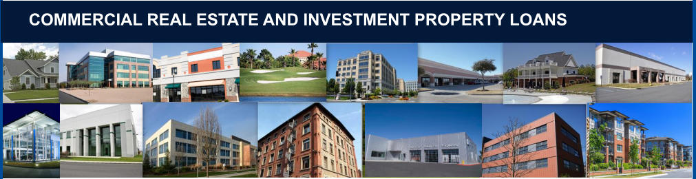 COMMERCIAL REAL ESTATE AND INVESTMENT PROPERTY LOANS