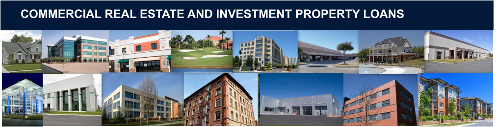 COMMERCIAL REAL ESTATE AND INVESTMENT PROPERTY LOANS
