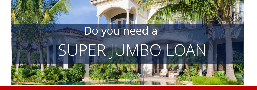 SUPER JUMBO LOAN  Do you need a
