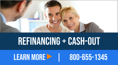 800-655-1345 LEARN MORE REFINANCING + CASH-OUT