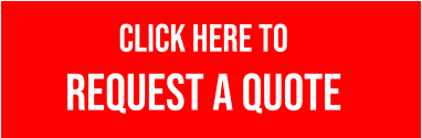 CLICK HERE TO  REQUEST a QUOTE